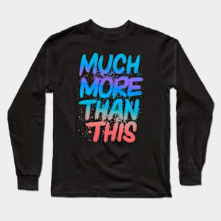 Much more than this Long Sleeve T-Shirt